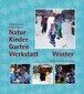 Natur-Kinder-Garten-Werkstatt. Winter