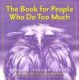 The Book for People Who Do Too Much