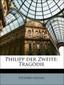 Philipp der Zweite: Tragödie