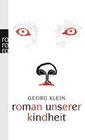 [Georg Klein: Roman unserer Kindheit]