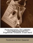 Partiturkenntniss, Ein Leitfaden Zum Selbstunterricht Für Angehende Tonsetzer