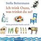 Ich trink' Ouzo, was trinkst du so?
