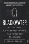 Blackwater : el auge del ejército mercenario más poderoso del mundo
