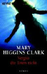 Mary Higgins Clark : Vergiss die Toten nicht