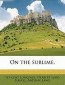 Longinus, 1st Cent;Havell, Herbert Lord;Lang, Andrew: On the Sublime.
