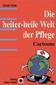 Die heiter-heile Welt der Pflege