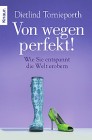 [Dietlind Tornieporth: Von wegen perfekt!]