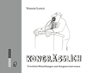 Kongrässlich. Betrachtungen aus dem Kongress(un)wesen