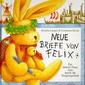 Neue Briefe von Felix. Ein kleiner Hase reist durch die Vergangenheit