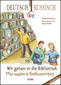 Wir gehen in die Bibliothek. Deutsch-russische Ausgabe