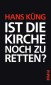 Ist die Kirche noch zu retten?