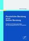 Persönliche Beratung versus Online Beratung: Kundenerwartungen gegenüber der Beratungsqualität bei IT-Produkten
