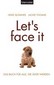 Let's face it