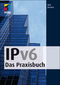 IPv6 - Das Praxisbuch
