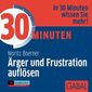 30 Minuten für die Auflösung von Ärger und Frustration