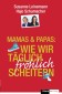 Mamas & Papas: Wie wir täglich fröhlich scheitern