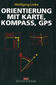 Orientierung mit Karte, Kompass, GPS