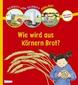 Schritt für Schritt erklärt: Wie wird aus Körnern Brot?
