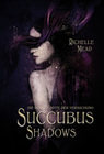 [Richelle Mead: Succubus Shadows]