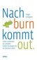 Nach burn kommt out