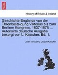 Geschichte Englands von der Thronbesteigung Viktorias bis zum Berliner Kongress, 1837-1878 ... Autorisirte deutsche Ausgabe besorgt von L. Katscher. Bd. 1.