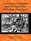 Conversos, Inquisition, and the Expulsion of the Jews from Spain
