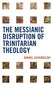 The Messianic Disruption of Trinitarian Theology