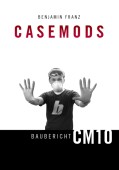 Casemods Baubericht CM10