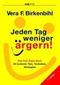 Jeden Tag weniger ärgern!