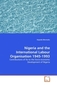 Nigeria and the International Labour Organisation 1945-1993