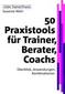50 Praxistools für Trainer, Berater, Coachs