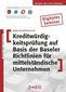 Kreditwürdigkeitsprüfung auf Basis der Baseler Richtlinien für mittelständische Unternehmen