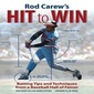 Rod Carew's Hit to Win: Batting Tips and Techniques from a Baseball Hall of Famer