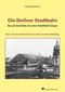 Die Berliner Stadtbahn 01. Bau und Geschichte der ersten Viaduktbahn Europas