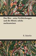Das Bier - Seine Verf Lschungen Und Die Mittel, Solche Nachzuweisen