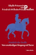 Friedrich der Große - Vom anständigen Umgang mit Tieren