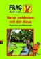 Frag doch mal ... die Maus! Natur entdecken mit der Maus