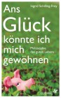 [Ingrid Schilling-Frey: Ans Gl&uuml;ck k&ouml;nnte ich mich gew&ouml;hnen]