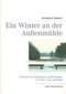 Ein Winter an der Außenmühle