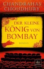 [Chandrahas Choudhury: Der kleine K&ouml;nig von Bombay]