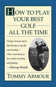 Armour, Tommy: How to Play Your Best Golf All the Time