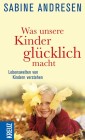 [Sabine Andresen: Was unsere Kinder gl&uuml;cklich macht]