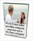 Wie Sie Frauen online und offline erfolgreich ansprechen und so Ihre Dates verdoppeln