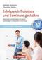 Trainerkompetenz: Erfolgreich Trainings und Seminare gestalten