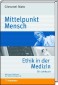 Mittelpunkt Mensch: Ethik in der Medizin