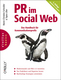 PR im Social Web -- Das Handbuch für Kommunikationsprofis