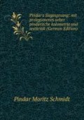 Pindar's Siegesgesang: mit prolegomenes ueber pindarische kolometrie und textkritik (German Edition)
