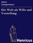 Die Welt als Wille und Vorstellung