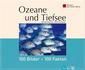 Ozeane und Tiefsee: 100 Bilder - 100 Fakten