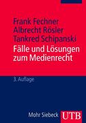 F. Fechner / A. R�sler / T. Schipanski: F�lle und L�sungen zum Medienrecht (Fallsammlung)